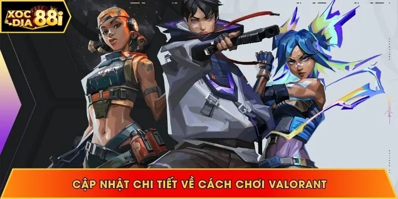 Cách chơi Valorant chia phe đối kháng hấp dẫn