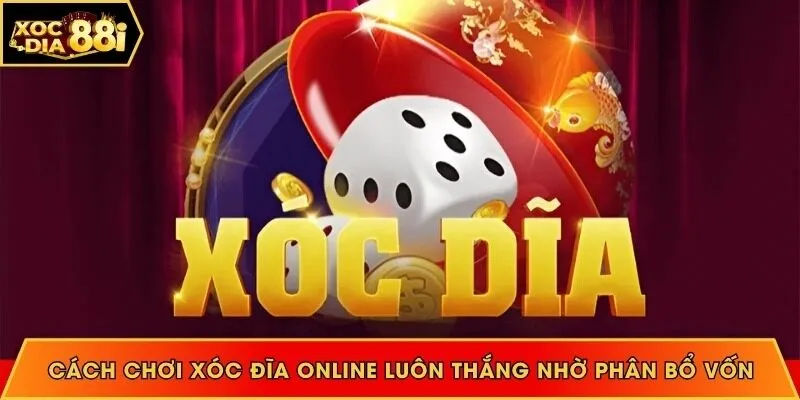 Cách chơi xóc đĩa online luôn thắng nhờ quản lý vốn 