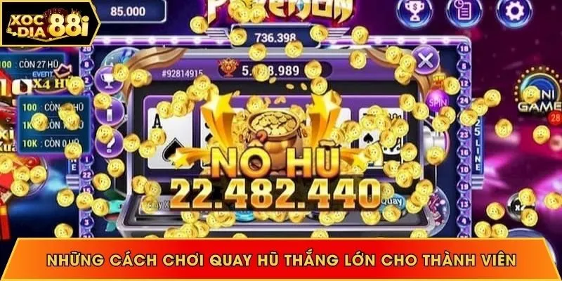 Những cách chơi quay hũ thắng lớn cho thành viên