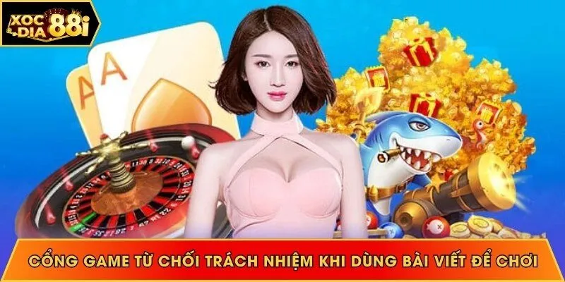 Cổng game từ chối trách nhiệm khi dùng bài viết để chơi