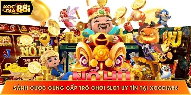 Sảnh cược cung cấp trò chơi slot uy tín tại Xocdia88