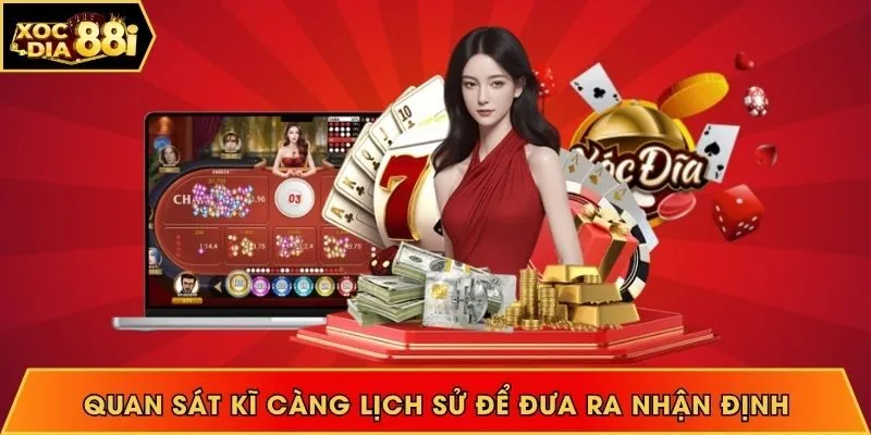 Quan sát kĩ càng lịch sử để đưa ra nhận định