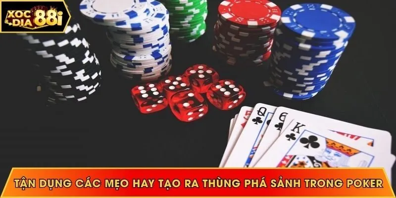 Tận dụng các mẹo hay tạo ra thùng phá sảnh trong Poker