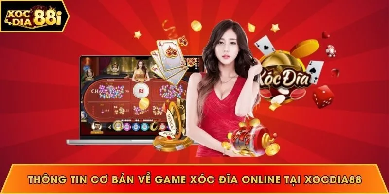 Thông tin cơ bản về game xóc đĩa online tại Xocdia88